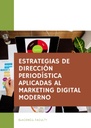 ESTRATEGIAS DE DIRECCIÓN PERIODÍSTICA APLICADAS AL MARKETING DIGITAL MODERNO