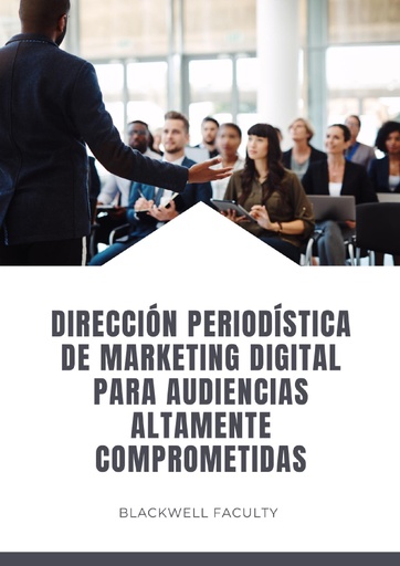 DIRECCIÓN PERIODÍSTICA DE MARKETING DIGITAL PARA AUDIENCIAS ALTAMENTE COMPROMETIDAS