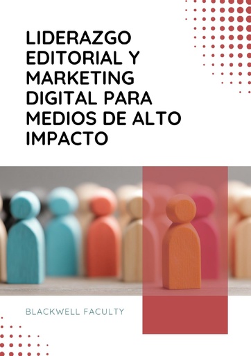 LIDERAZGO EDITORIAL Y MARKETING DIGITAL PARA MEDIOS DE ALTO IMPACTO