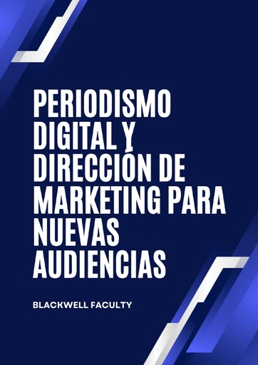 PERIODISMO DIGITAL Y DIRECCIÓN DE MARKETING PARA NUEVAS AUDIENCIAS