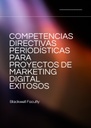 COMPETENCIAS DIRECTIVAS PERIODÍSTICAS PARA PROYECTOS DE MARKETING DIGITAL EXITOSOS