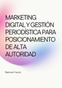 MARKETING DIGITAL Y GESTIÓN PERIODÍSTICA PARA POSICIONAMIENTO DE ALTA AUTORIDAD