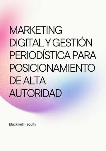 MARKETING DIGITAL Y GESTIÓN PERIODÍSTICA PARA POSICIONAMIENTO DE ALTA AUTORIDAD