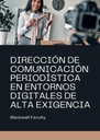 DIRECCIÓN DE COMUNICACIÓN PERIODÍSTICA EN ENTORNOS DIGITALES DE ALTA EXIGENCIA