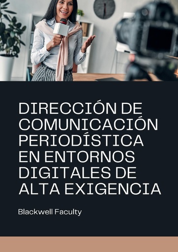 DIRECCIÓN DE COMUNICACIÓN PERIODÍSTICA EN ENTORNOS DIGITALES DE ALTA EXIGENCIA