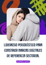 LIDERAZGO PERIODÍSTICO PARA CONSTRUIR MARCAS DIGITALES DE REFERENCIA SECTORIAL