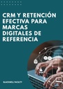 CRM Y RETENCIÓN EFECTIVA PARA MARCAS DIGITALES DE REFERENCIA