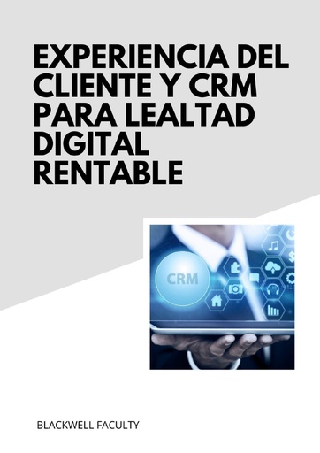 EXPERIENCIA DEL CLIENTE Y CRM PARA LEALTAD DIGITAL RENTABLE