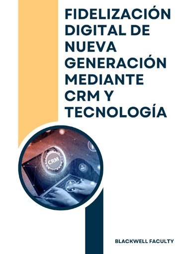 FIDELIZACIÓN DIGITAL DE NUEVA GENERACIÓN MEDIANTE CRM Y TECNOLOGÍA