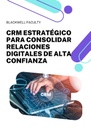 CRM ESTRATÉGICO PARA CONSOLIDAR RELACIONES DIGITALES DE ALTA CONFIANZA