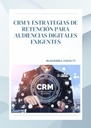 CRM Y ESTRATEGIAS DE RETENCIÓN PARA AUDIENCIAS DIGITALES EXIGENTES