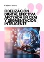 FIDELIZACIÓN DIGITAL EFECTIVA APOYADA EN CRM Y SEGMENTACIÓN INTELIGENTE
