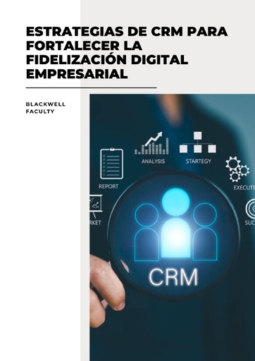 ESTRATEGIAS DE CRM PARA FORTALECER LA FIDELIZACIÓN DIGITAL EMPRESARIAL