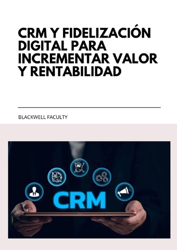 CRM Y FIDELIZACIÓN DIGITAL PARA INCREMENTAR VALOR Y RENTABILIDAD