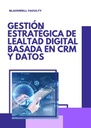 GESTIÓN ESTRATÉGICA DE LEALTAD DIGITAL BASADA EN CRM Y DATOS
