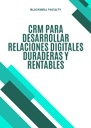 CRM PARA DESARROLLAR RELACIONES DIGITALES DURADERAS Y RENTABLES