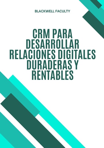 CRM PARA DESARROLLAR RELACIONES DIGITALES DURADERAS Y RENTABLES