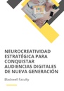 NEUROCREATIVIDAD ESTRATÉGICA PARA CONQUISTAR AUDIENCIAS DIGITALES DE NUEVA GENERACIÓN