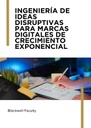 INGENIERÍA DE IDEAS DISRUPTIVAS PARA MARCAS DIGITALES DE CRECIMIENTO EXPONENCIAL