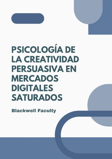 PSICOLOGÍA DE LA CREATIVIDAD PERSUASIVA EN MERCADOS DIGITALES SATURADOS