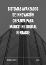 SISTEMAS AVANZADOS DE INNOVACIÓN CREATIVA PARA MARKETING DIGITAL RENTABLE