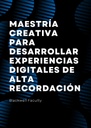 MAESTRÍA CREATIVA PARA DESARROLLAR EXPERIENCIAS DIGITALES DE ALTA RECORDACIÓN