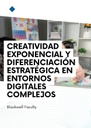 CREATIVIDAD EXPONENCIAL Y DIFERENCIACIÓN ESTRATÉGICA EN ENTORNOS DIGITALES COMPLEJOS