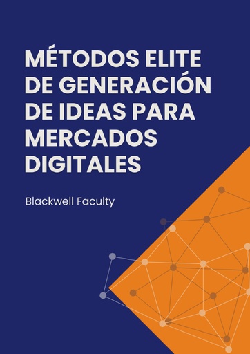 MÉTODOS ELITE DE GENERACIÓN DE IDEAS PARA MERCADOS DIGITALES