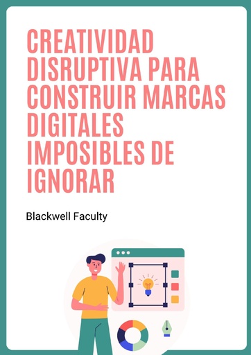 CREATIVIDAD DISRUPTIVA PARA CONSTRUIR MARCAS DIGITALES IMPOSIBLES DE IGNORAR