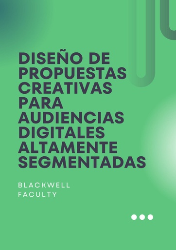 DISEÑO DE PROPUESTAS CREATIVAS PARA AUDIENCIAS DIGITALES ALTAMENTE SEGMENTADAS