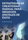 ESTRATEGIAS DE CREATIVIDAD RADICAL PARA NEGOCIOS DIGITALES DE ÉXITO