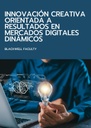 INNOVACIÓN CREATIVA ORIENTADA A RESULTADOS EN MERCADOS DIGITALES DINÁMICOS