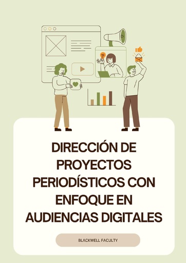 DIRECCIÓN DE PROYECTOS PERIODÍSTICOS CON ENFOQUE EN AUDIENCIAS DIGITALES