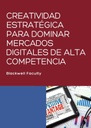 CREATIVIDAD ESTRATÉGICA PARA DOMINAR MERCADOS DIGITALES DE ALTA COMPETENCIA