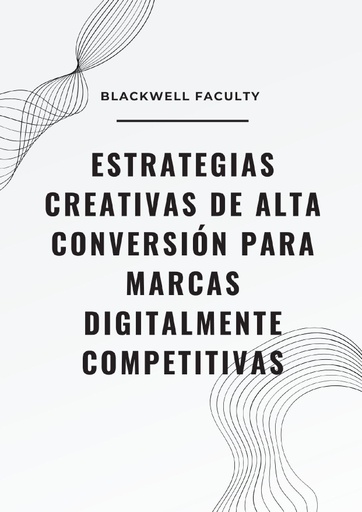 ESTRATEGIAS CREATIVAS DE ALTA CONVERSIÓN PARA MARCAS DIGITALMENTE COMPETITIVAS