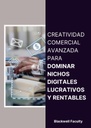 CREATIVIDAD COMERCIAL AVANZADA PARA DOMINAR NICHOS DIGITALES LUCRATIVOS Y RENTABLES