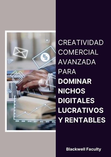 CREATIVIDAD COMERCIAL AVANZADA PARA DOMINAR NICHOS DIGITALES LUCRATIVOS Y RENTABLES