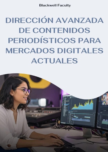 DIRECCIÓN AVANZADA DE CONTENIDOS PERIODÍSTICOS PARA MERCADOS DIGITALES ACTUALES