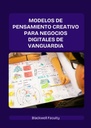 MODELOS DE PENSAMIENTO CREATIVO PARA NEGOCIOS DIGITALES DE VANGUARDIA