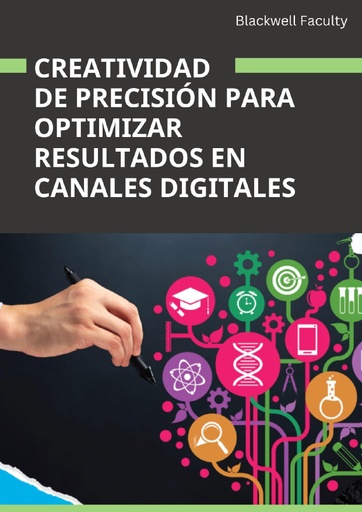CREATIVIDAD DE PRECISIÓN PARA OPTIMIZAR RESULTADOS EN CANALES DIGITALES