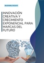 INNOVACIÓN CREATIVA Y CRECIMIENTO EXPONENCIAL PARA MARCAS DEL FUTURO