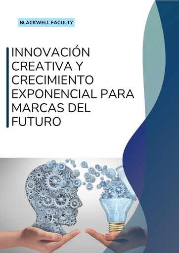 INNOVACIÓN CREATIVA Y CRECIMIENTO EXPONENCIAL PARA MARCAS DEL FUTURO