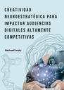 CREATIVIDAD NEUROESTRATÉGICA PARA IMPACTAR AUDIENCIAS DIGITALES ALTAMENTE COMPETITIVAS