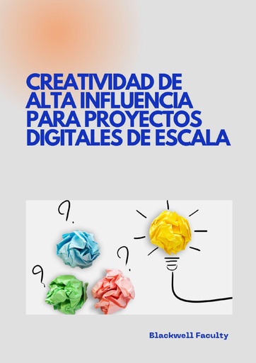 CREATIVIDAD DE ALTA INFLUENCIA PARA PROYECTOS DIGITALES DE ESCALA