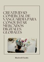 CREATIVIDAD COMERCIAL DE VANGUARDIA PARA CONQUISTAR MERCADOS DIGITALES GLOBALES
