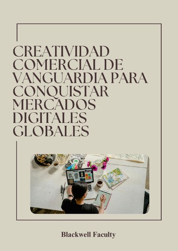CREATIVIDAD COMERCIAL DE VANGUARDIA PARA CONQUISTAR MERCADOS DIGITALES GLOBALES
