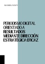 PERIODISMO DIGITAL ORIENTADO A RESULTADOS MEDIANTE DIRECCIÓN ESTRATÉGICA EFICAZ