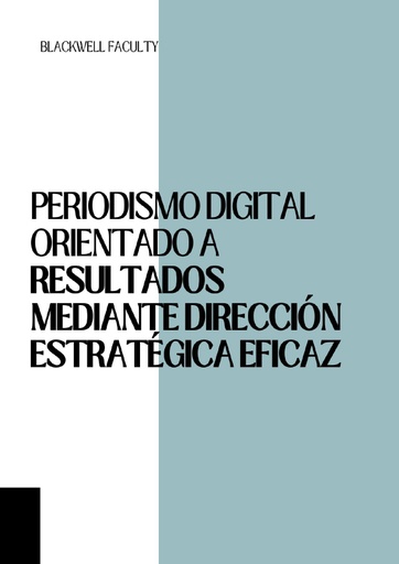 PERIODISMO DIGITAL ORIENTADO A RESULTADOS MEDIANTE DIRECCIÓN ESTRATÉGICA EFICAZ