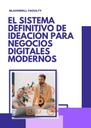 EL SISTEMA DEFINITIVO DE IDEACIÓN PARA NEGOCIOS DIGITALES MODERNOS