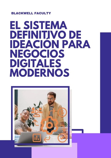 EL SISTEMA DEFINITIVO DE IDEACIÓN PARA NEGOCIOS DIGITALES MODERNOS